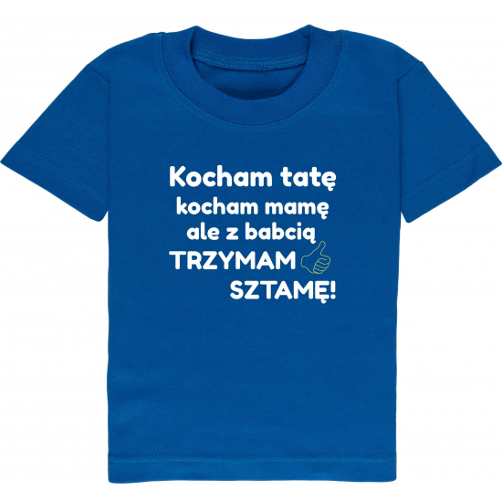 Koszulka z napisem Kocham tatę kocham mamę ale z babcią trzymam sztamę!